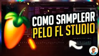 Como SAMPLEAR pelo FL STUDIO