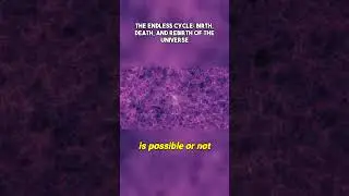 The Endless Cycle: Birth, Death, and Rebirth of the Universe