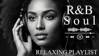 【R&B Soul】Relaxing Chill Playlist &ndash; Soulful Vocals & Deep Grooves
