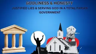 Justified Lies & Serving God In a Totalitarian Government