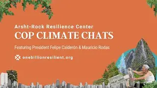 President Felipe Calder&oacute;n on the Need for Climate Adaptation | Arsht-Rock COP Climate Chat