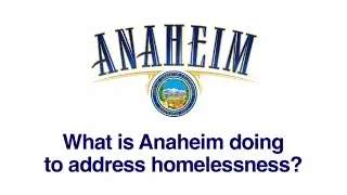 What is Anaheim doing to address homelessness?