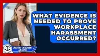 What Evidence Is Needed to Prove Workplace Harassment Occurred?