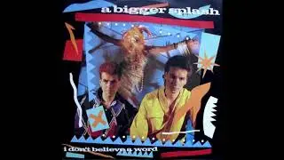A Bigger Splash - I Don't Believe A Word