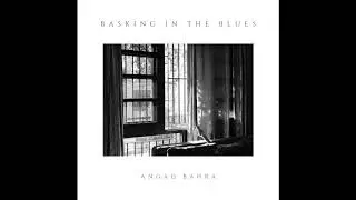 Angad Bahra - Basking In The Blues