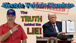 The Electric Vehicle mandate is canceled? Th truth behind the lies!