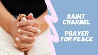 St Charbel - Prayer For Peace.  We are in trouble.  The world needs help.