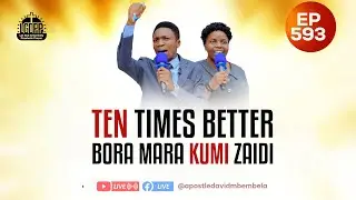 LGDPP || EP 593 || TEN TIMES BETTER (BORA MARA KUMI) || APOSTLE DAVID & PASTOR LILIAN MBEMBELA