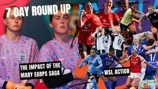 What Is The Impact Of The Mary Earps Saga?  🔥🧯 | WSL Review | 7 Day Round Up