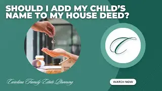 Should I Add My Child&rsquo;s Name to My House Deed?