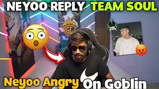 Neyoo Angry On Goblin Abuse 🤬💛 | Neyoo Reply To Soul Gobling Abuse GodLike