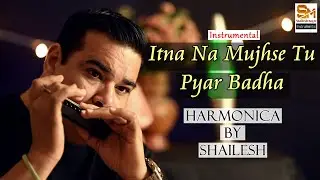 Itna Na Mujhse Tu Pyar Badha Cover  | Mouth Organ | Harmonica | Instrumental | Shailesh Mogre