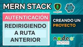 MERN Stack 15   Autenticación redirigiendo a ruta anterior   Mongo DB Express React JS Node