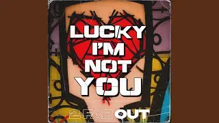 Lucky I'm Not You