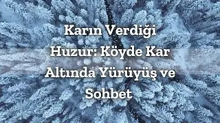 Karın Verdiği Huzur: Köyde Kar Altında Yürüyüş ve Sohbet 