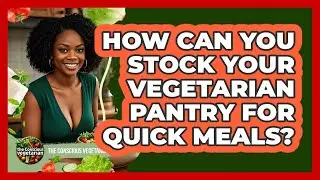 How Can You Stock Your Vegetarian Pantry For Quick Meals? - The Conscious Vegetarian