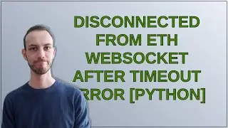 Ethereum: Disconnected from ETH websocket after timeout error Python
