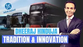 How Dheeraj Hinduja is Transforming Ashok Leyland for a Global Future | India | South Sudan | UAE