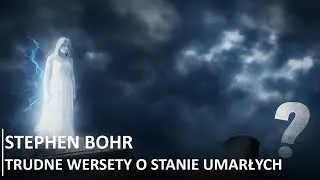 15. Gdzie robak nie umiera i ogień nie gaśnie - Stephen Bohr - Trudne wersety o stanie umarłych.