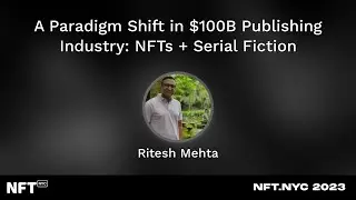 A Paradigm Shift in $100B Publishing Industry: NFTs + Serial Fiction - Ritesh Mehta at NFT.NYC 2023