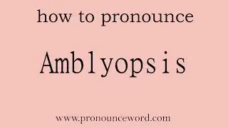 Amblyopsis: How to pronounce Amblyopsis in english (correct!).Start with A. Learn from me.