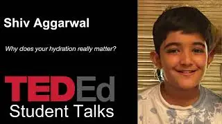 TED Ed: Shiv Aggarwal - Why Your Hydration Matters