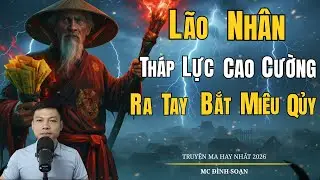 LÃO NHÂN PHÁP LỰC CAO CƯỜNG RA TAY DIỆT MIÊU QUỶ | Truyện Ma Đình Soạn -Chuyện Ma Kinh Dị Hay Nhất