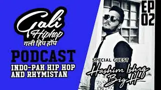 Gali hip hop Podcast - Indo-Pak Hip Hop & Rhymistan With Hashim Ishaq aka BIG H