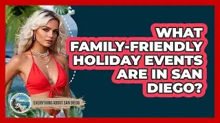 What Family-friendly Holiday Events Are In San Diego? - Everything About San Diego