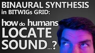 BINAURAL SYNTHESIS in BITWIGs GRID: How do humans LOCATE sound?