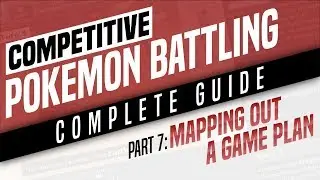 Competitive Pokemon Battling Complete Guide - Part 7: Mapping Out a Game Plan