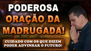🔴 ORAÇÃO FORTE DA MADRUGADA CUIDADO COM OS QUE DIZEM PODER ADVINHAR O FUTURO!