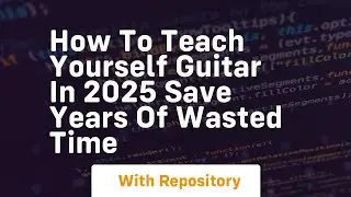 How to teach yourself guitar in 2025 save years of wasted time