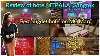 Review of Hotel UTPALA on MG Marg, Gangtok|| Hotel near Mg Road,Budget friendly Hotel. #hotelreview