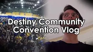 Datto's Terrible Vlogs: Destiny Community Convention 2016 Edition