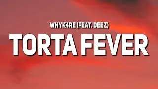 whyk4re - torta fever (feat. Deez) (Lyrics)