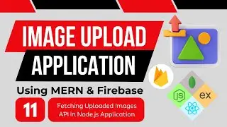 Fetching Uploaded Images API in Node.js Application | Image Upload App Using MERN & Firebase | #11