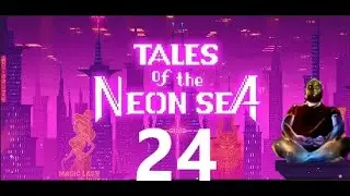 Neon Sea 24 - Rix plays Tales of the Neon Sea