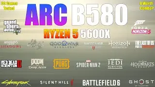Intel ARC B580 + Ryzen 5 5600X : 30 Games Tested - A Worth Combo?