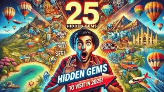 25 Hidden Gems in 2025 | Must-See Travel Destinations