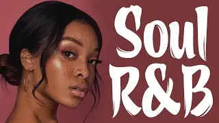 Modern Soul - Chill Mood Songs To Start The Day - Soul R&B Music Greatest Hits
