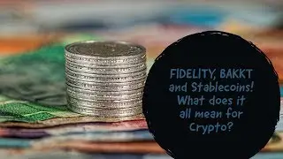 FIDELITY, BAKKT and Stablecoins! What does it all mean for Crypto?