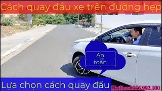 Lựa chọn cách quay đầu xe an toàn khi đi vào đường hẹp - Thầy Tâm ( 0936.992.100 )