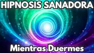 🌀HIPNOSIS para SANAR HERIDAS EMOCIONALES y REPROGRAMAR tu MENTE SUBCONSCIENTE (Mientras Duermes)🌀