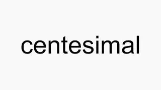 How to pronounce centesimal