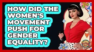 How Did The Women's Movement Push For Gender Equality?