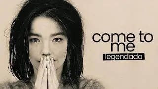 bj&ouml;rk - Come To Me (Legendado)