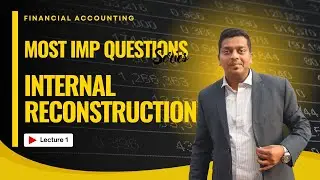 Internal Reconstruction | Company Accounts | Lecture 1 | Full Lecture B.Com /BAF/BBI/BAF/CA/CMA