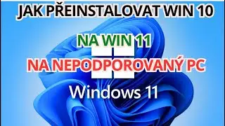Jak preinstalovat win 10 na Windows 11 na nepodporovane PC