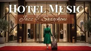 Hotel Lounge Music 🎷Soothing Jazz Saxophone & Piano Instrumental Music